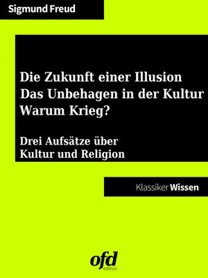 cover image of Die Zukunft einer Illusion--Das Unbehagen in der Kultur--Warum Krieg?